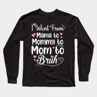 I Went From Mama to Mommy Mom Bruh Funny Mothers Day Women Long Sleeve T-Shirt